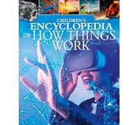 Children's Encyclopedia of How Things Work: A Visual Guide to Science and Technology in Action