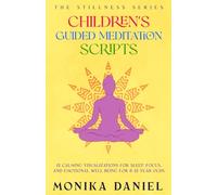 Children's Guided Meditation Scripts: 15 Calming Visualizations for Sleep, Focus, and Emotional Well-Being for 6-12-year-olds