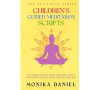 Children's Guided Meditation Scripts: 15 Calming Visualizations for Sleep, Focus, and Emotional Well-Being for 6-12-year-olds