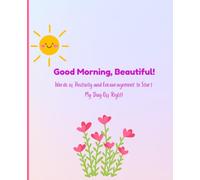 Children's Journal/Notebook: Good Morning, Beautiful!: Words of Positivity and Encouragement to Start My Day Off Right!