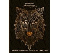 Children's Mindfulness Colouring Book: Animal colouring and positive thought exercises to promote a positive mindset for kids