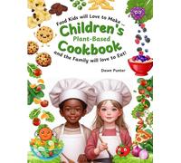 Children's Plant Based Cookbook: Food Kids will Love to Cook - & the Family will Love to Eat!