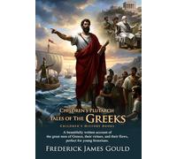 Children's Plutarch: Tales of the Greeks: The Lives of Greece's Greatest Heroes, Made Simple: Explore the World of Spartans, Athenians, and Greek ... Illustrated Edition with Author Biography