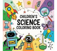 Children's Science Coloring Book: Big Fun Coloring Book for Kids: Lear Science with drawings! Perfect for ages 3-9