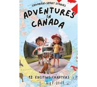 Children's Short Stories: Adventures in Canada: 12 Exciting Journeys for Young Imaginations; Ages 6-12
