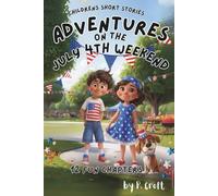 Children's Short Stories: Adventures on the July 4th Weekend: 12 Exciting Chapters for Young Imaginations; Ages 6-12