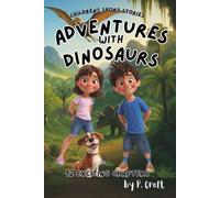 Children's Short Stories: Adventures with Dinosaurs: 12 Exciting Chapters for Young Imaginations; Ages 6-12