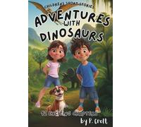 Children's Short Stories: Adventures with Dinosaurs: 12 Exciting Chapters for Young Imaginations; Ages 6-12