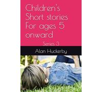 Children's Short stories For ages 5 onward: Series 3
