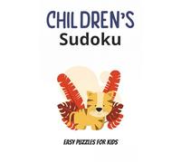 Children's Sudoku Easy Puzzles For Kids: Sudoku Puzzles for Kids | Easy and Fun for Kids | 6x9 Inches, 110 Pages | 50+ Puzzles | Solutions Included