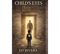 CHILD'S EYES: HOME- Not a Place but a Feeling