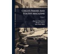 Child's Friend And Youth's Magazine