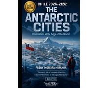 CHILE 2026-2126: THE ANTARCTIC CITIES: “Humanity did not conquer Antarctica. It learned how to live at the edge of the world.”