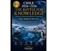 CHILE 2026-2126: THE BATTLE FOR KNOWLEDGE: “The greatest resource beneath Antarctica may not be what humanity can extract, but what humanity can understand.”