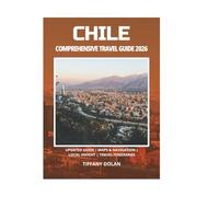 CHILE COMPREHENSIVE TRAVEL GUIDE 2026