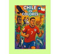 Chile en Colores: Libro para Colorear con Paisajes, Animales y Tradiciones Chilenas