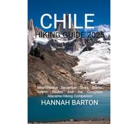 CHILE HIKING GUIDE 2025: Mild-Weather December Treks, Scenic Desert Routes and the Complete Atacama Hiking Companion