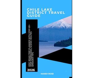 Chile Lake District Travel Guide 2026: Epic Road Trip Planner with Step-by-Step Itineraries, Scenic Routes, National Parks, Volcano Hikes, Food Spots & Insider Tips