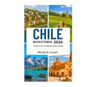 CHILE REISEFÜHRER 2026: Erleben Sie die Wärme Südamerikas