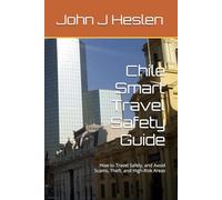 Chile Smart Travel Safety Guide: How to Travel Safely, and Avoid Scams, Theft, and High-Risk Areas