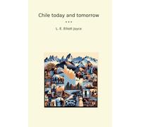 Chile today and tomorrow (Classic Books)