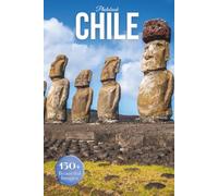 Chile Travel Photobook: Iconic Landmarks and Hidden Gems From the Atacama Desert to Patagonia