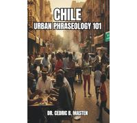 Chile Urban Phraseology 101: A Practical Guide to Everyday Chilean Slang, Expressions, and Street Spanish