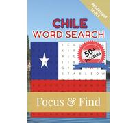 Chile Word Search Focus & Find: 50+ Word Search Puzzles to discover and learn about the beautiful country of Chile | 6 x 9 inches, 110 pages | Gift for Vacations, Holidays and Free Time
