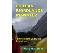 CHILEAN FJORDLANDS IN WINTER: Remote Hiking Below the Storm Line