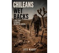 CHILEANS WITH WET BACKS: A True Story of Borders, Dreams, and Survival