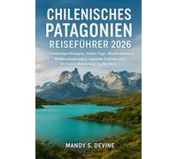 CHILENISCHES PATAGONIEN REISEFÜHRER2026: Vollständiger Reiseplan, Insider-Tipps, WanderabenteuerWildtierwanderungen, saisonale Einblicke und die besten Wanderwege für Ihre Reise