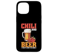 Chili And Beer That's Why I'm Here Spicy Food Drink - Custodia per iPhone 15