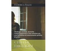 Chili di Emozioni: Strategie mentali, tecniche comportamentali e leve emotive per una definitiva ed emozionante perdita di peso