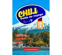 Chili Guide De Voyage 2026: Découvrez des joyaux cachés, des monuments historiques, des conseils de voyage et des expériences de vacances inoubliables