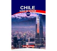 CHILI GUIDE DE VOYAGE 2026: « Explore Chile 2026 : Itinéraires de vacances, aventure, gastronomie, culture et joyaux cachés »