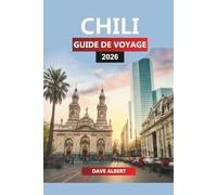 CHILI GUIDE DE VOYAGE 2026: Explorer les fjords de Patagonie, les déserts d'Atacama et les vallées viticoles