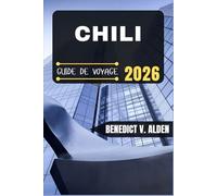 CHILI GUIDE DE VOYAGE: Découvrez des trésors cachés, des conseils pratiques et des expériences mémorables à chaque étape de votre aventure de voyage.