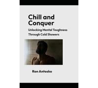 Chill and Conquer: Unlocking Mental Toughness Through Cold Showers
