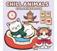 Chill Animals Coloring Book: Cute Winter Animals in Fun Cozy Scenes - Coloring Book for Kids Ages 3-8 - Cats, Owls, Bunnies, Bears, Penguins & Foxes - Great Gift for Boys & Girls