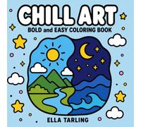 Chill Art - Bold and Easy Coloring Book: 40 Simple Designs for Kids, Teens & Adults: Featuring Relaxing Nature Scenes, Cute Landscapes, Simple ... Pages for Stress Relief and Creative Fun