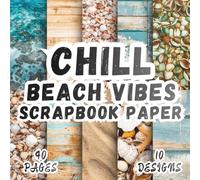 Chill Beach Vibes Scrapbook Paper: 10 Artistic Summer Vacancy Designs, 8.5 x 8.5 Inch Double-Sided, 40 Pages for Collage Art, Ephemera, Journaling, Paper Crafting, Mixed Media And Scrapbooking