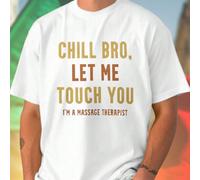 CHILL BRO LET ME TOUCH YOU I M A MASSAGE THERAPIST Maglietta Uomo Divertente Moda Casual Massaggiatore Regalo Originale Streetwear Comfort Qualità Idea Regalo Primavera Estate Offerta L,M,S,XL,XXL,XXX