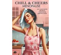 Chill & Cheers Menopause: 70 Recipes For Hot Flushes & Moody Days