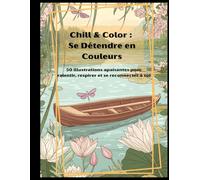 Chill & Color : L'Art de Se Détendre en Couleurs: 50 illustrations apaisantes pour ralentir, respirer et se reconnecter à soi