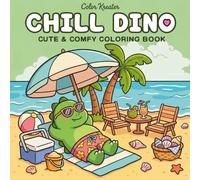 Chill Dino: Coloring Book for Adults and Teens Featuring Cute Relaxing Dino Moments with Cozy Scenes for Stress Relief