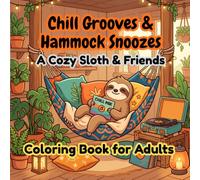 Chill Grooves & Hammock Snoozes: A Cozy Sloth & Friends Coloring Book for Adults: Bold and Easy Designs with Relaxing Music, Indoor Plants, and Cute Animals for Stress Relief