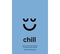 Chill: How to relax and unwind in today’s hectic world