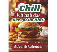 Chill ich hab das Rezept im Blut ! Adventskalender: 30 leckere Rezepte im Advent - Cooles Kochbuch für Teenager Mädchen und Jungs