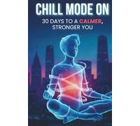 Chill Mode On: 30 Days of Mindfulness for Teens: Manage Anxiety, Boost Focus, and Feel Happier - One Breath at a Time