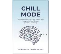 CHILL MODE: Stop Overthinking, Calm Panic, and Survive School Stress: An Anxiety Workbook for Teens + College Students